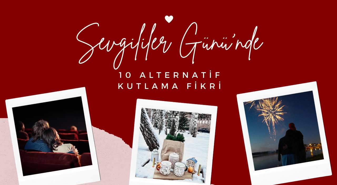 Sevgililer Günü'nde 10 Alternatif Kutlama Fikri